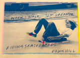 My Mind Is Hummin When I Walk I’m Dreamin’ Riding Skateboards Downhill